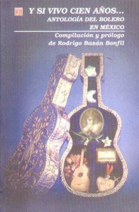 Y si vivo cien años... Antología del bolero en México