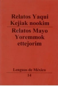 Relatos yaquis = Kejiak nookim ; Relatos mayo = Yoremmok ettejorim
