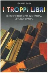 I troppi libri. Leggere e pubblicare in un'epoca di <<abbondanza>>. 