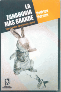La zanahoria más grande : teatro breve para adolescentes