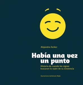 Había una vez un punto : historia de cuando los signos buscaron la razón de su existencia