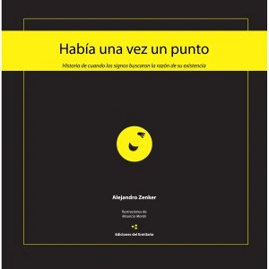 Había una vez un punto : historia de cuando los signos buscaron la razón de su existencia