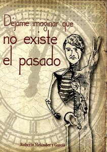 Déjame imaginar que no existe el pasado